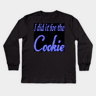 I did it for the cookie Kids Long Sleeve T-Shirt